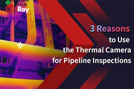 3 razões para usar a câmera térmica para inspeções de pipeline