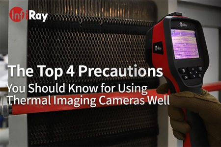 As 4 principais precauções que você deve saber para usar bem câmeras de imagem térmica