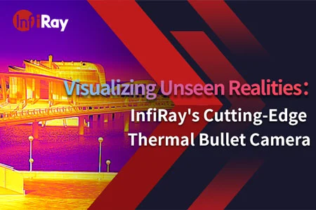 Visualizando realidades invisíveis: a câmera de bala térmica de ponta da InfiRay