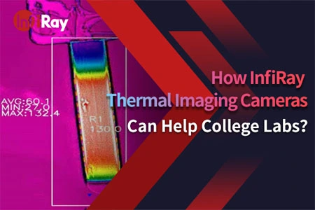 Como as câmeras de imagem térmica InfiRay podem ajudar os laboratórios universitários?