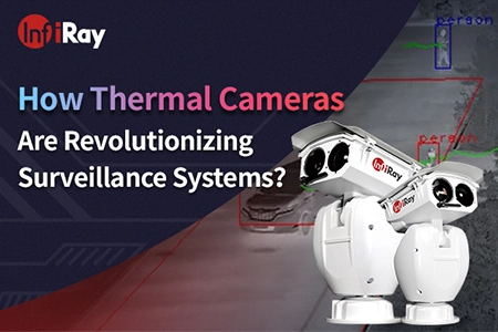 Como as câmeras térmicas estão revolucionando os sistemas de vigilância?